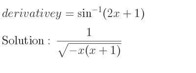 The derivative of y=sin^{-1}(2x+1) is 1/(sqrt(-x(x+1)))